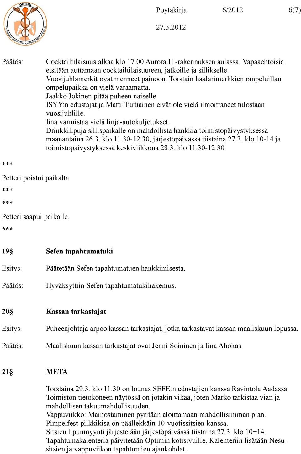 ISYY:n edustajat ja Matti Turtiainen eivät ole vielä ilmoittaneet tulostaan vuosijuhlille. Iina varmistaa vielä linja-autokuljetukset.