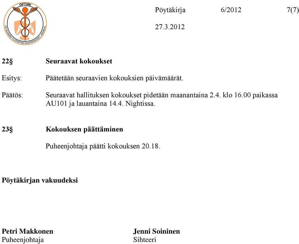 00 paikassa AU101 ja lauantaina 14.4. Nightissa.