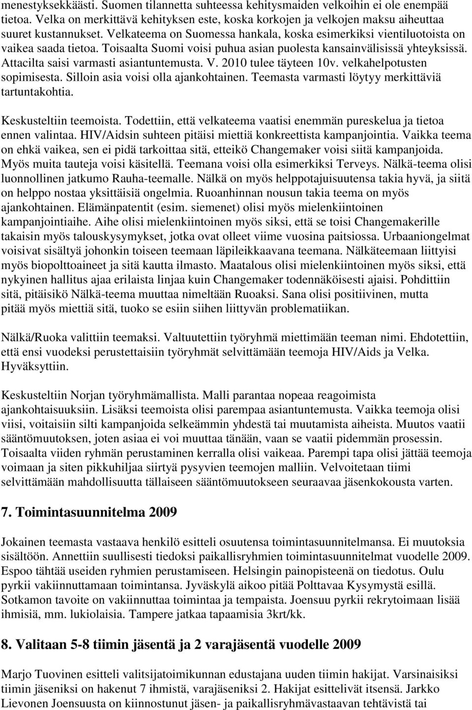 Attacilta saisi varmasti asiantuntemusta. V. 2010 tulee täyteen 10v. velkahelpotusten sopimisesta. Silloin asia voisi olla ajankohtainen. Teemasta varmasti löytyy merkittäviä tartuntakohtia.