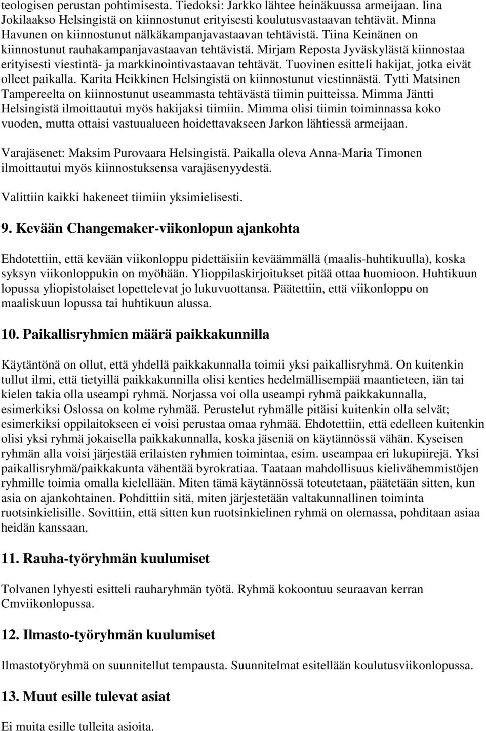 Mirjam Reposta Jyväskylästä kiinnostaa erityisesti viestintä- ja markkinointivastaavan tehtävät. Tuovinen esitteli hakijat, jotka eivät olleet paikalla.
