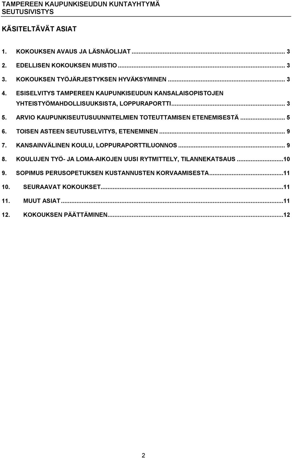 ARVIO KAUPUNKISEUTUSUUNNITELMIEN TOTEUTTAMISEN ETENEMISESTÄ... 5 6. TOISEN ASTEEN SEUTUSELVITYS, ETENEMINEN... 9 7.