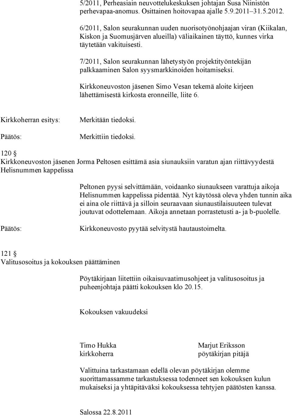 7/2011, Salon seurakunnan lähetystyön projektityöntekijän palkkaaminen Salon syysmarkkinoiden hoitamiseksi.