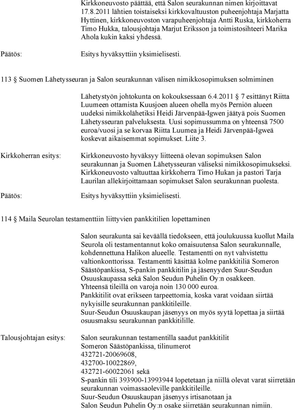 Marika Ahola kukin kaksi yhdessä. 113 Suomen Lähetysseuran ja Salon seurakunnan välisen nimikkosopimuksen solmiminen Lähetystyön johtokunta on kokouksessaan 6.4.