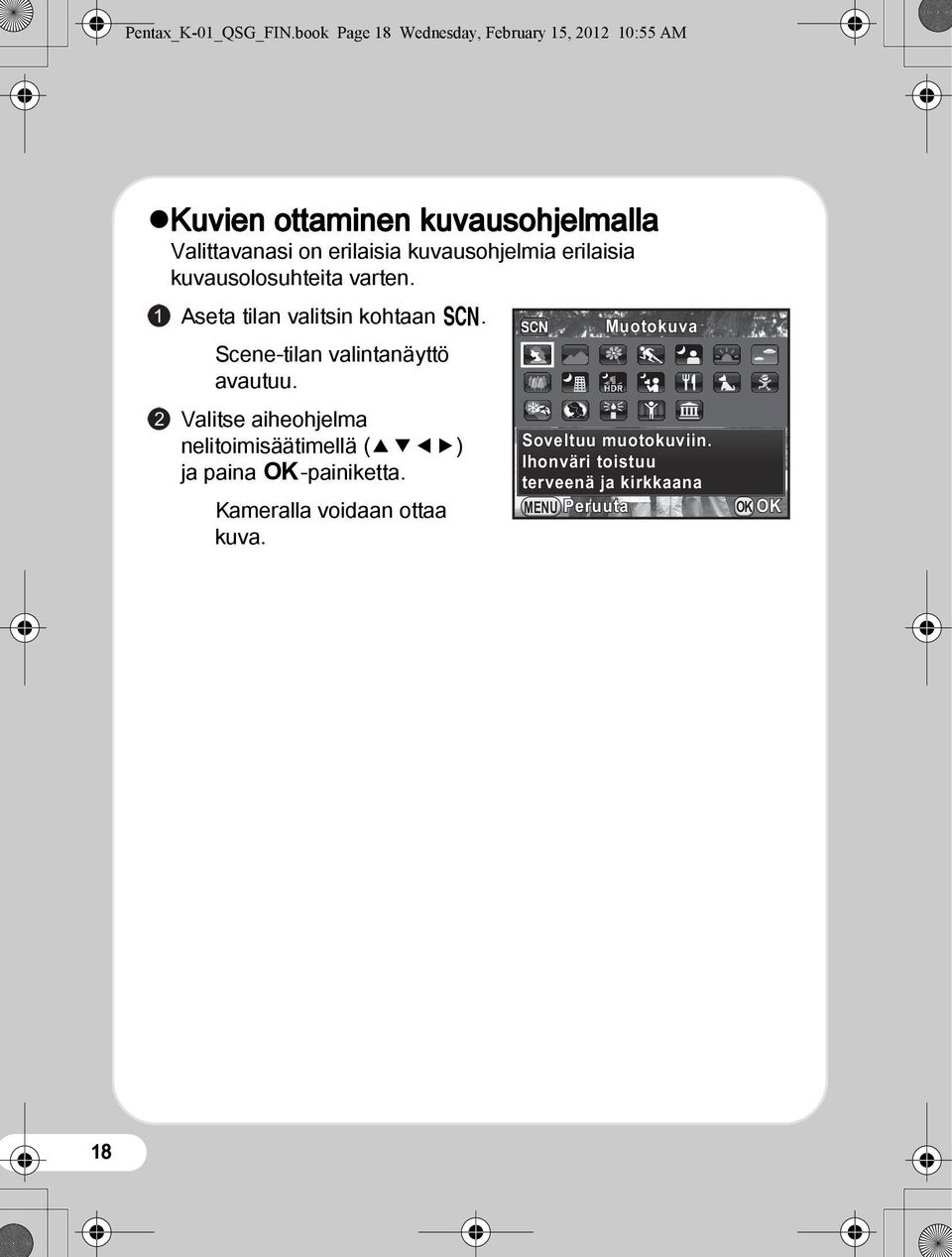 kuvausohjelmia erilaisia kuvausolosuhteita varten. 21 Aseta tilan valitsin kohtaan H.