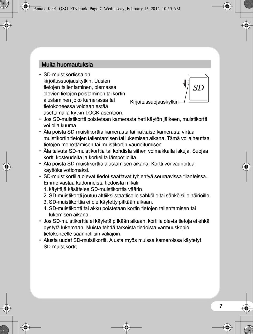 Jos SD-muistikortti poistetaan kamerasta heti käytön jälkeen, muistikortti voi olla kuuma.