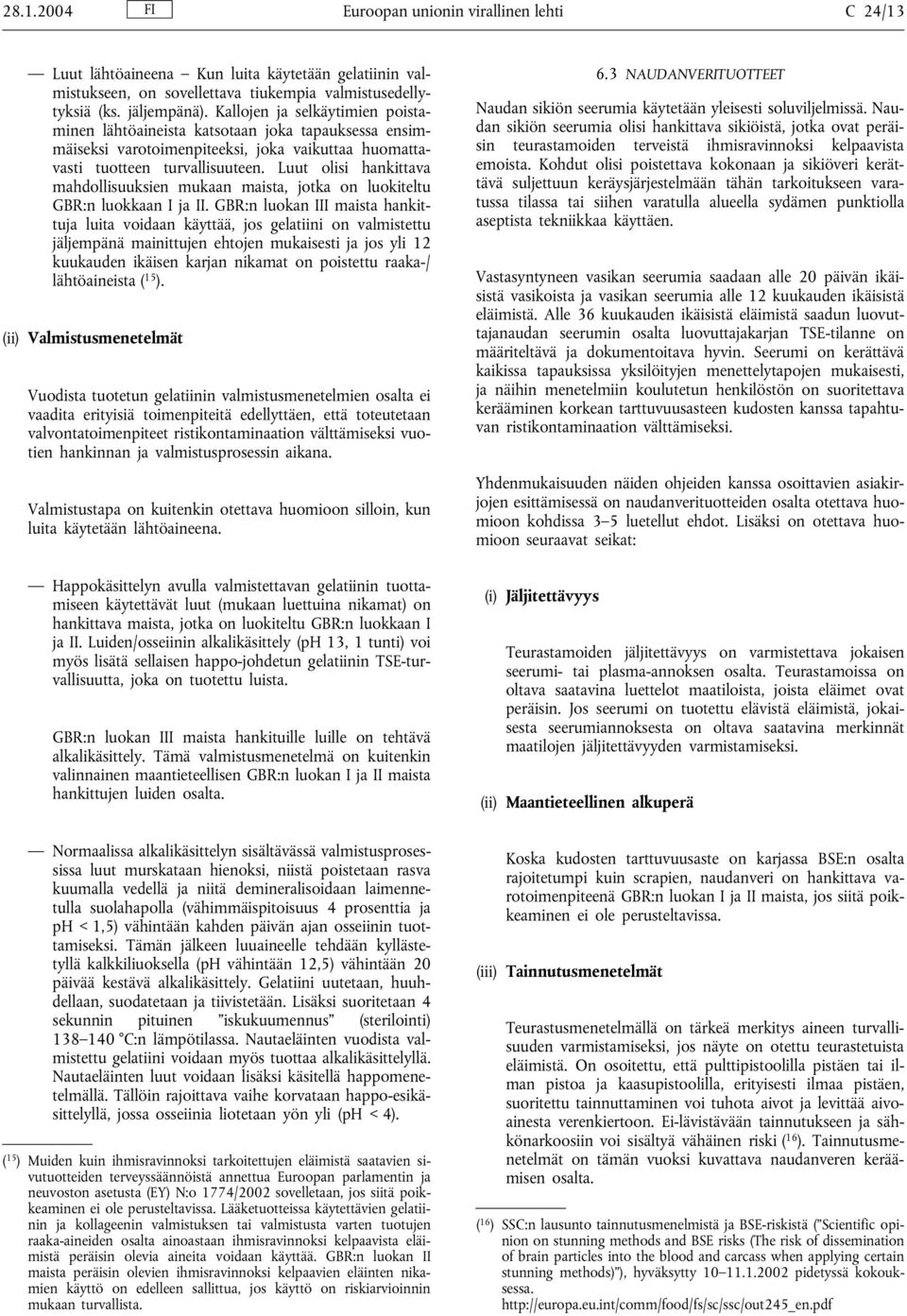 Luut olisi hankittava mahdollisuuksien mukaan maista, jotka on luokiteltu GBR:n luokkaan I ja II.