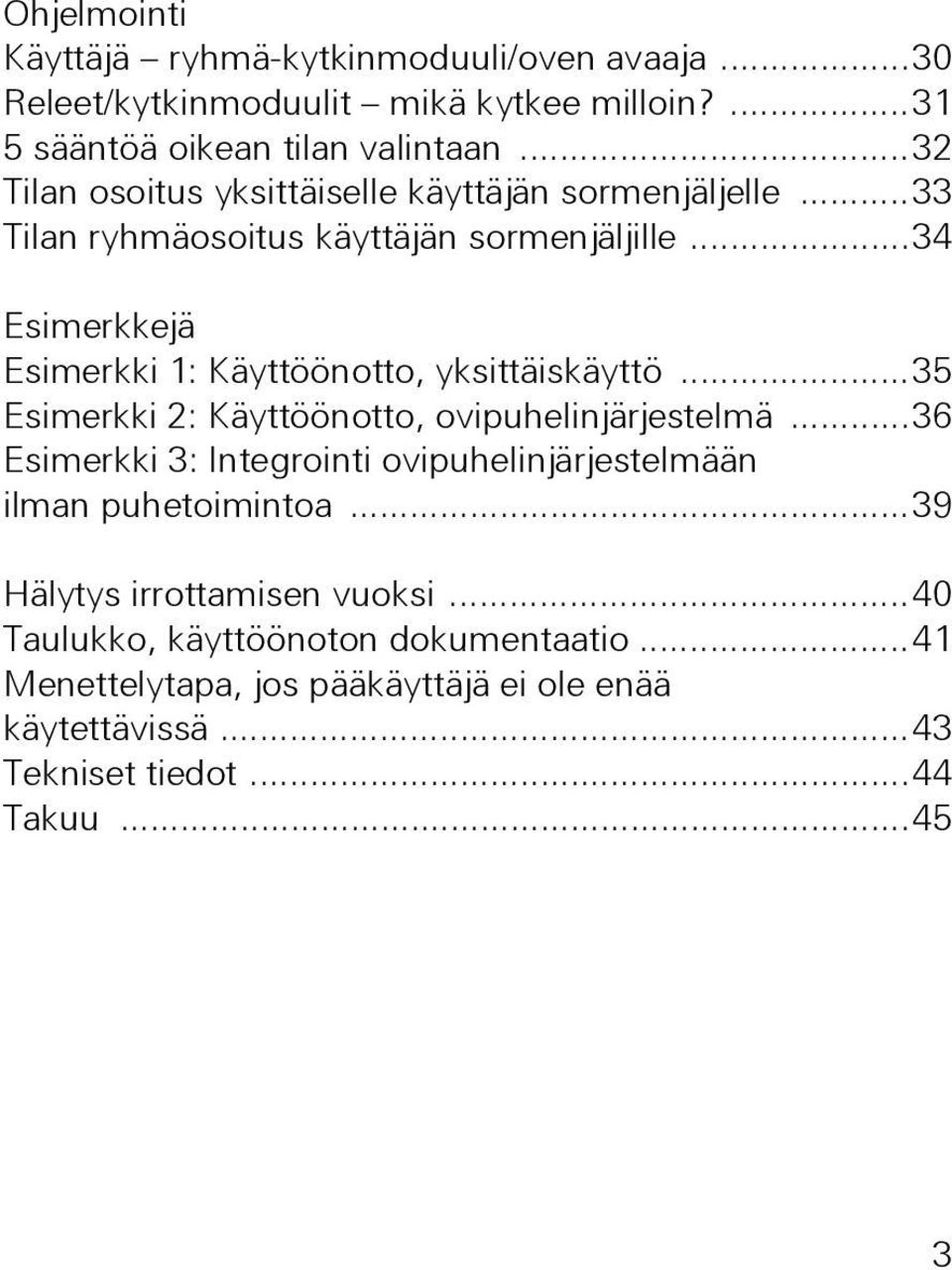 ..34 Esimerkkejä Esimerkki 1: Käyttöönotto, yksittäiskäyttö...35 Esimerkki : Käyttöönotto, ovipuhelinjärjestelmä.