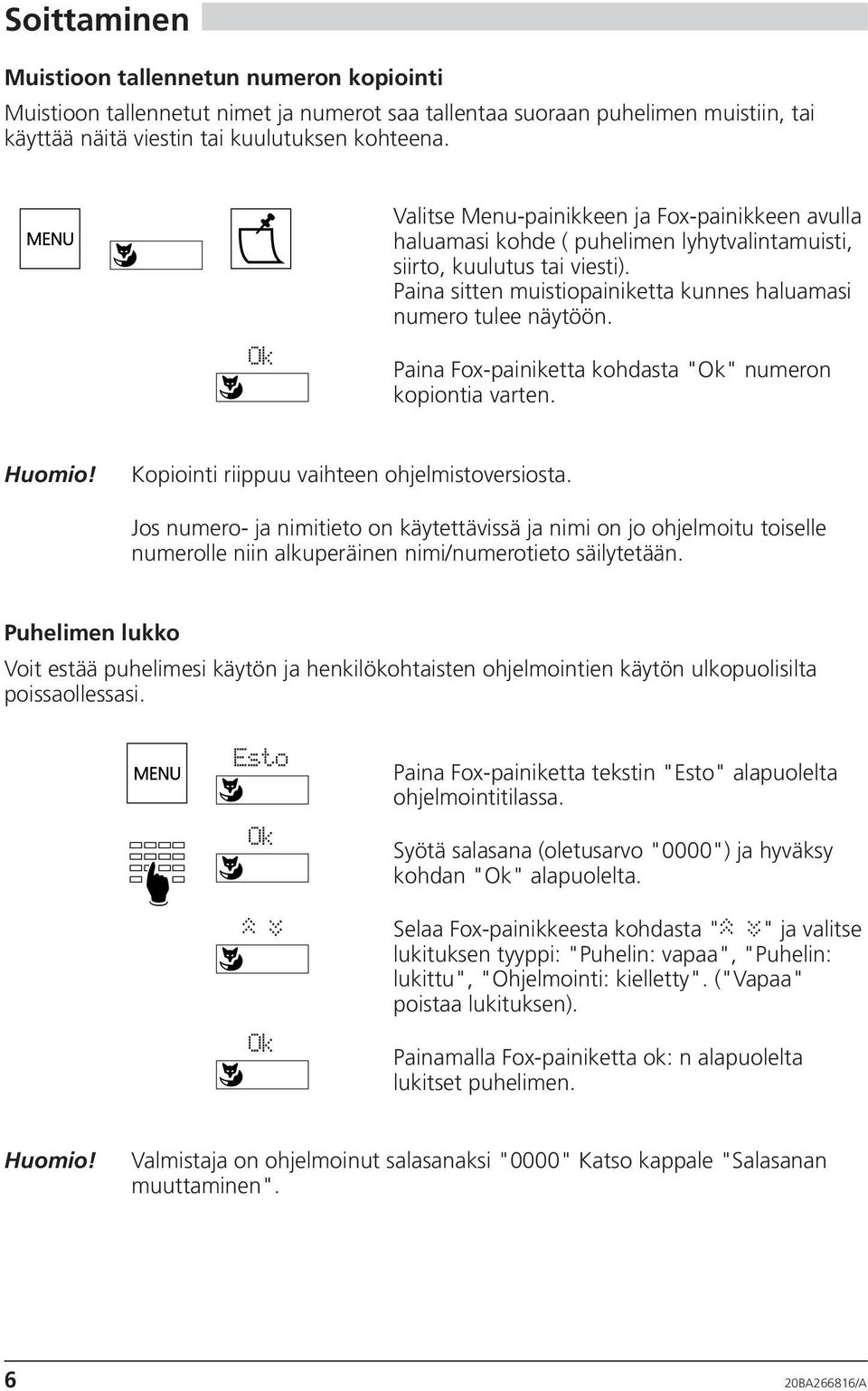 Paina Fox-painiketta kohdasta "" numeron kopiontia varten. Kopiointi riippuu vaihteen ohjelmistoversiosta.