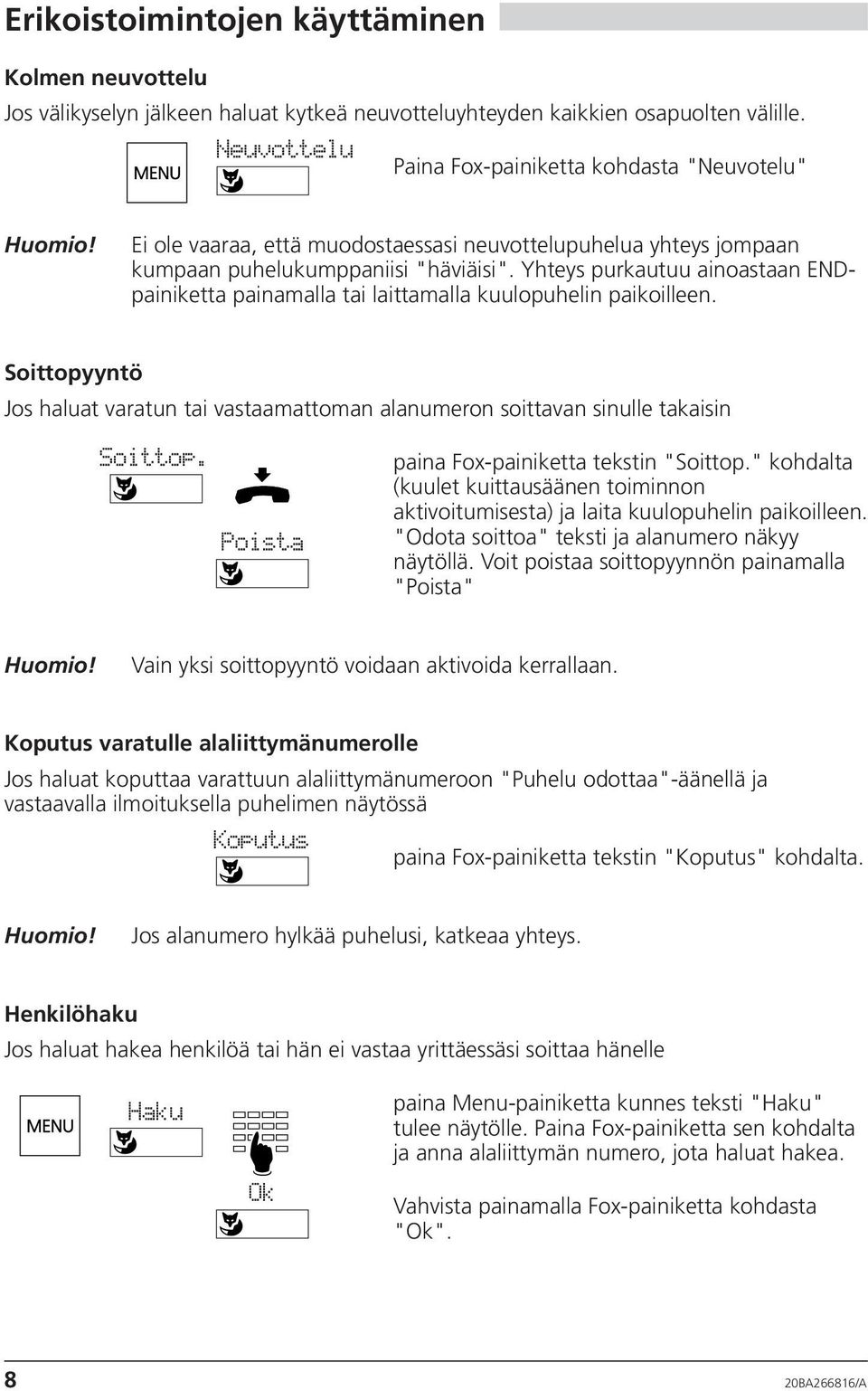 Yhteys purkautuu ainoastaan ENDpainiketta painamalla tai laittamalla kuulopuhelin paikoilleen. Soittopyyntö Jos haluat varatun tai vastaamattoman alanumeron soittavan sinulle takaisin Soittop.