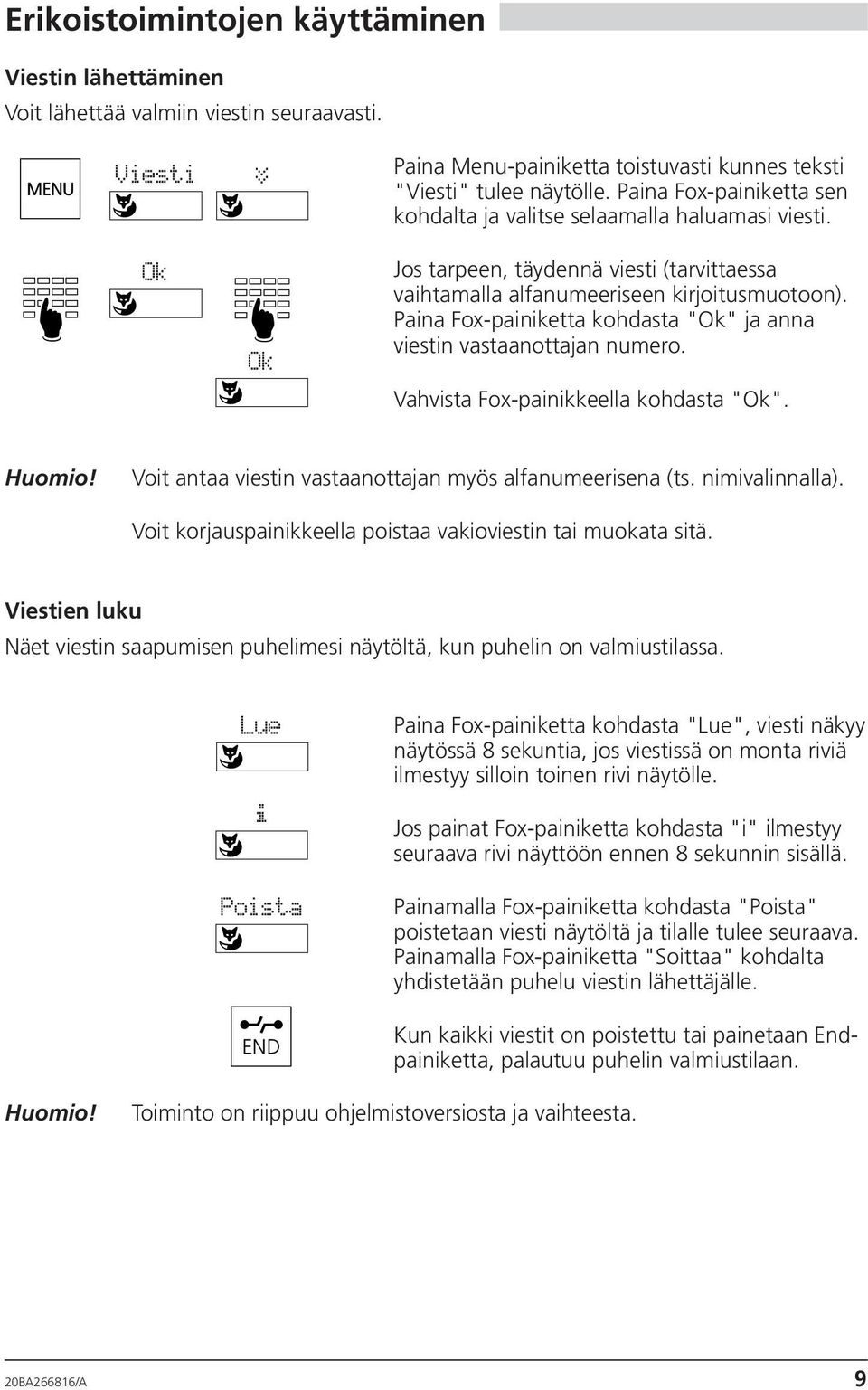 Paina Fox-painiketta kohdasta "" ja anna viestin vastaanottajan numero. Vahvista Fox-painikkeella kohdasta "". Voit antaa viestin vastaanottajan myös alfanumeerisena (ts. nimivalinnalla).