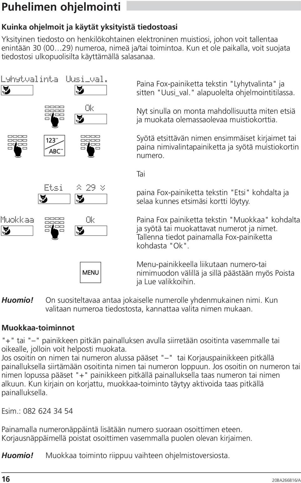 " alapuolelta ohjelmointitilassa. Nyt sinulla on monta mahdollisuutta miten etsiä ja muokata olemassaolevaa muistiokorttia.