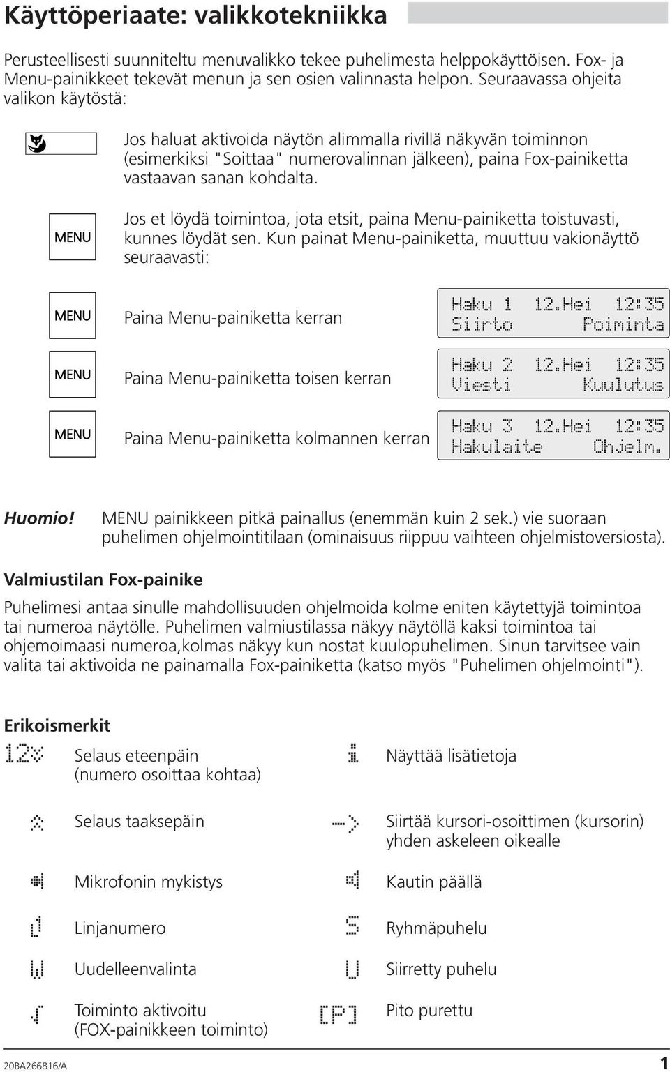 Jos et löydä toimintoa, jota etsit, paina Menu-painiketta toistuvasti, kunnes löydät sen.