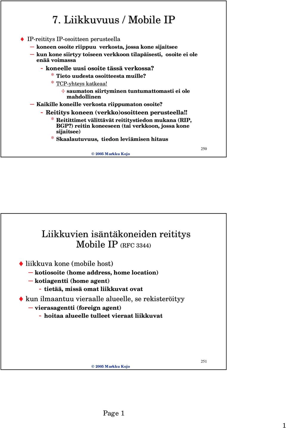 saumaton siirtyminen tuntumattomasti ei ole mahdollinen Kaikille koneille verkosta riippumaton osoite? - Reititys koneen (verkko)osoitteen( perusteella!