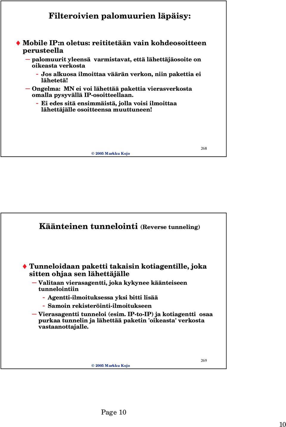 - Ei edes sitä ensimmäist istä,, jolla voisi ilmoittaa lähettäjälle osoitteensa muuttuneen!