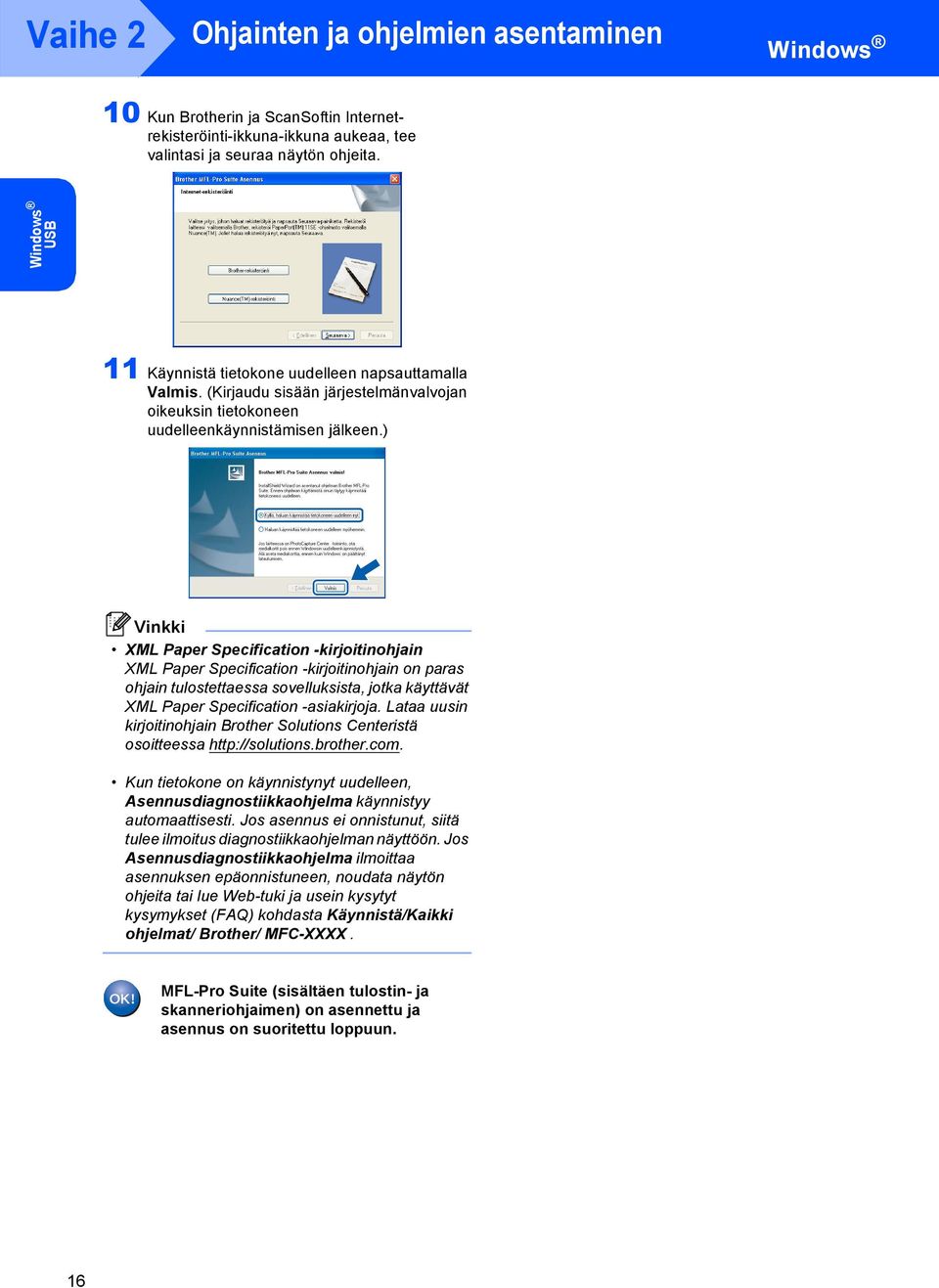 ) XML Paper Specification -kirjoitinohjain XML Paper Specification -kirjoitinohjain on paras ohjain tulostettaessa sovelluksista, jotka käyttävät XML Paper Specification -asiakirjoja.