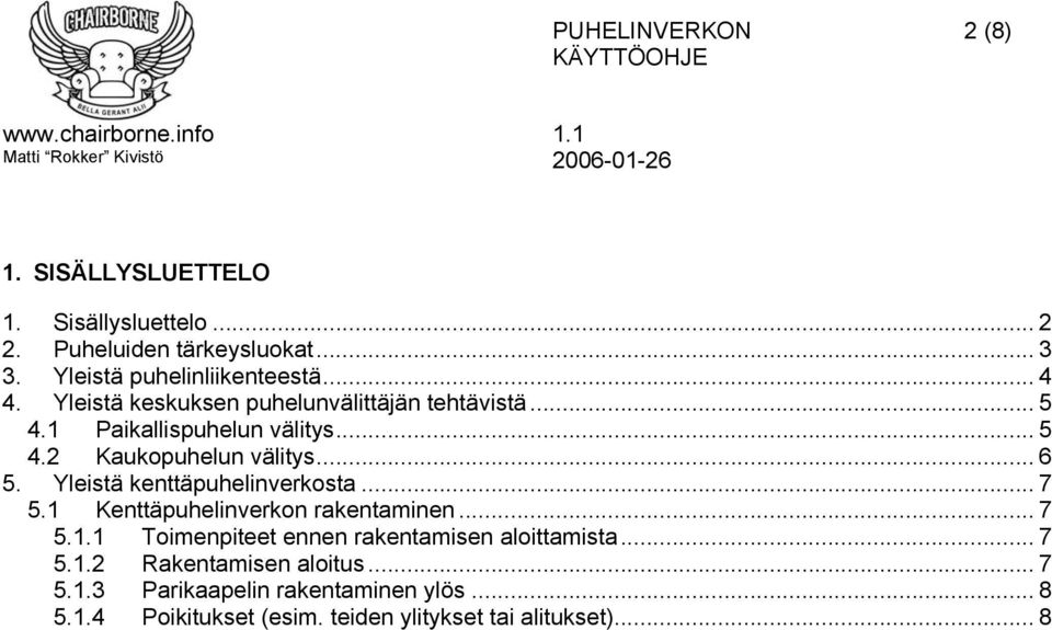 Yleistä kenttäpuhelinverkosta... 7 5.1 Kenttäpuhelinverkon rakentaminen... 7 5.1.1 Toimenpiteet ennen rakentamisen aloittamista.