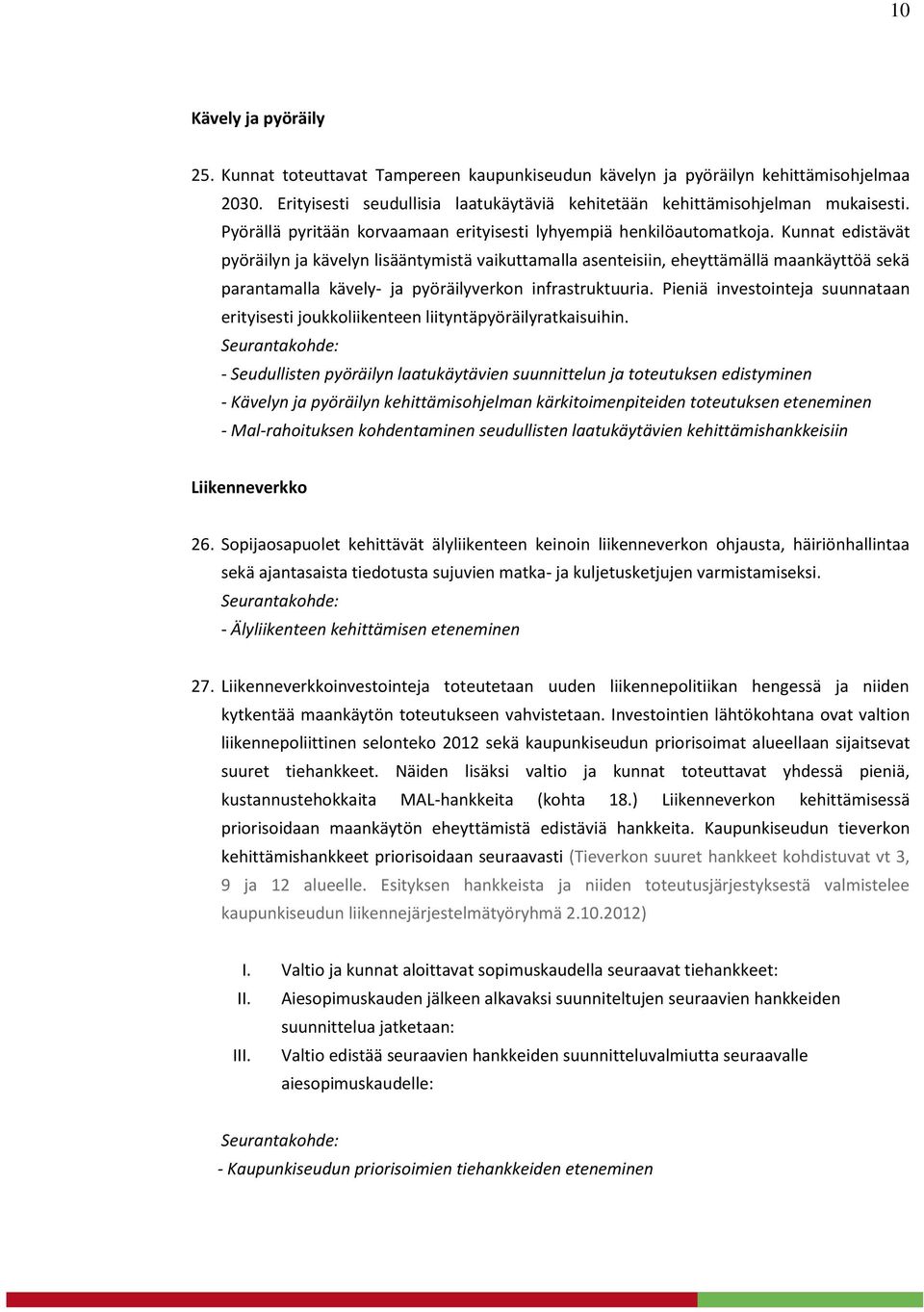 Kunnat edistävät pyöräilyn ja kävelyn lisääntymistä vaikuttamalla asenteisiin, eheyttämällä maankäyttöä sekä parantamalla kävely- ja pyöräilyverkon infrastruktuuria.