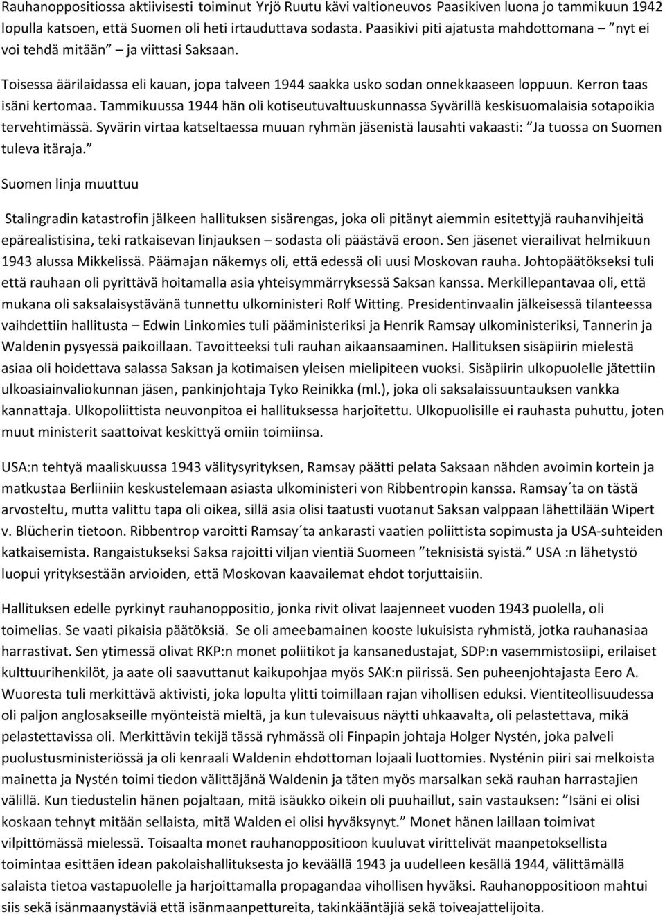 Tammikuussa 1944 hän oli kotiseutuvaltuuskunnassa Syvärillä keskisuomalaisia sotapoikia tervehtimässä.