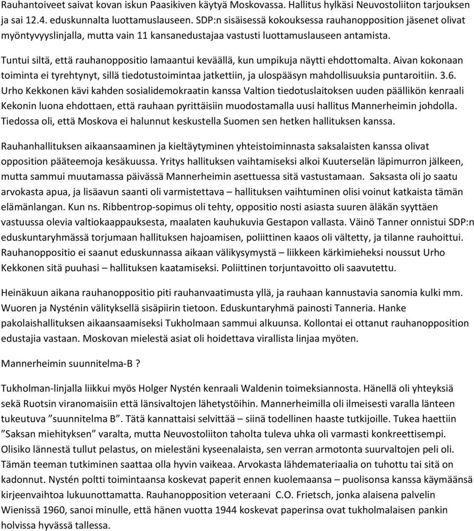 Tuntui siltä, että rauhanoppositio lamaantui keväällä, kun umpikuja näytti ehdottomalta.