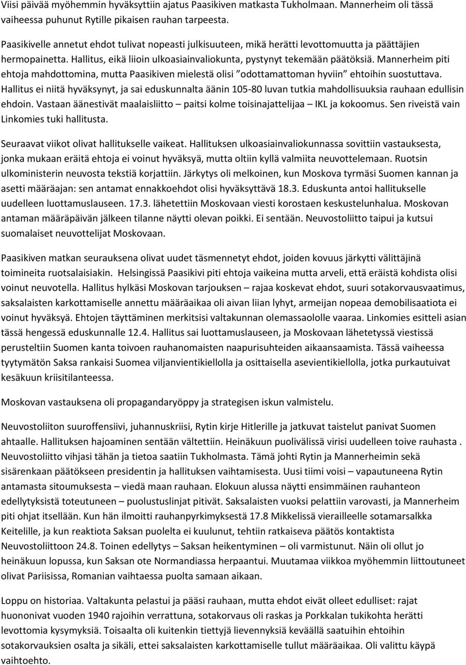 Mannerheim piti ehtoja mahdottomina, mutta Paasikiven mielestä olisi odottamattoman hyviin ehtoihin suostuttava.