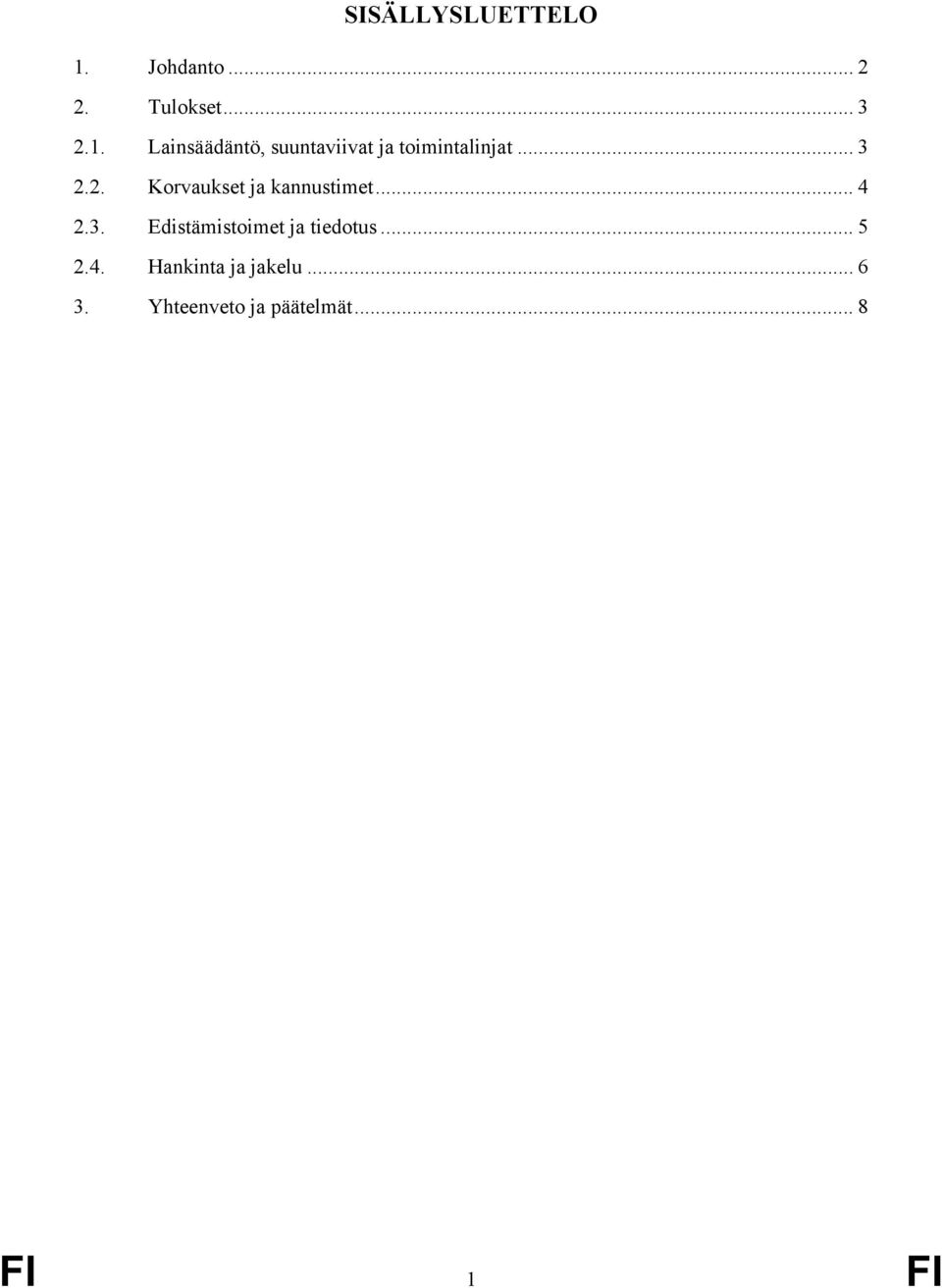 Lainsäädäntö, suuntaviivat ja toimintalinjat... 3.