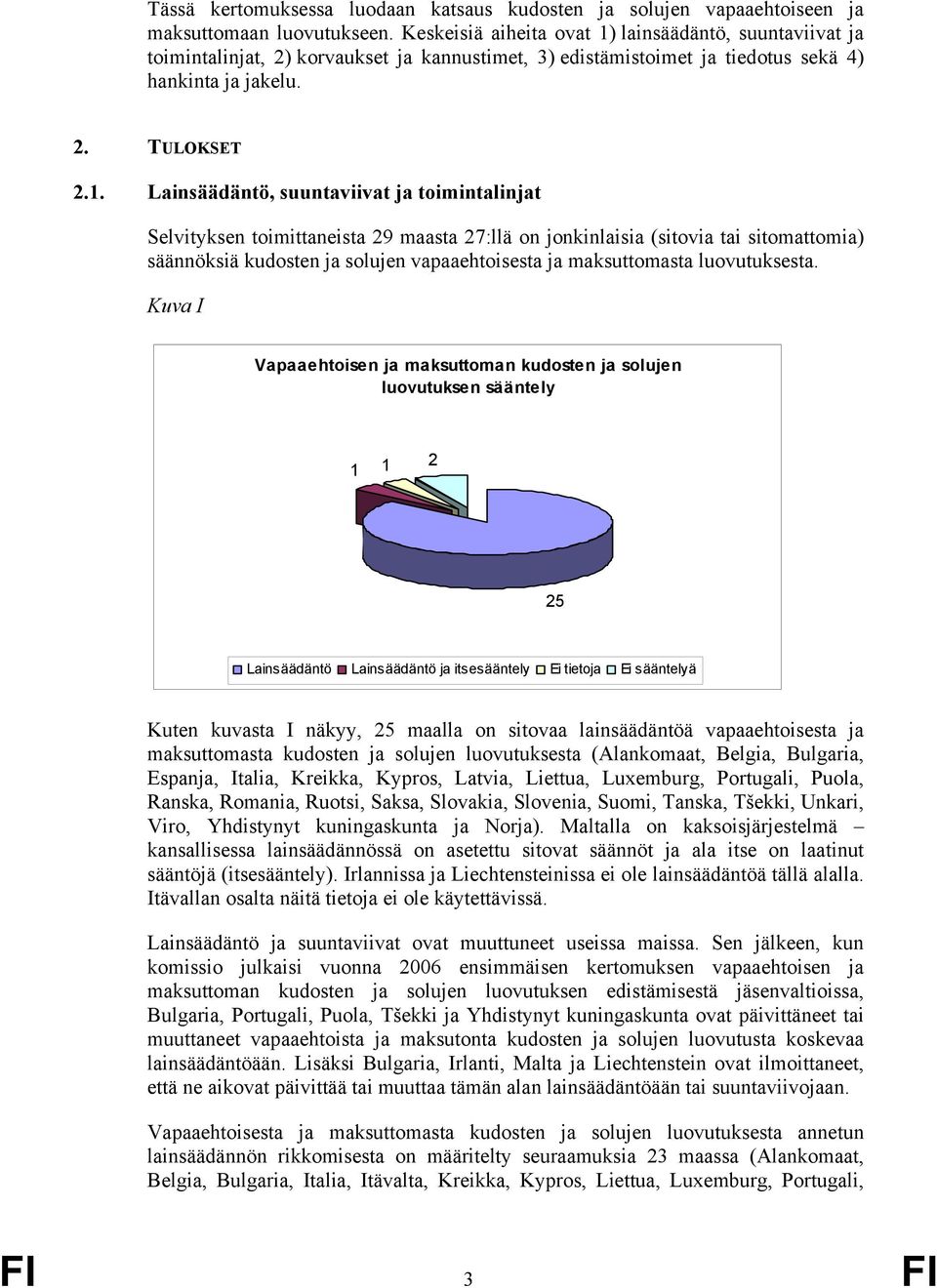 lainsäädäntö, suuntaviivat ja toimintalinjat, ) korvaukset ja kannustimet, 3) edistämistoimet ja tiedotus sekä ) hankinta ja jakelu.. TULOKSET.1.