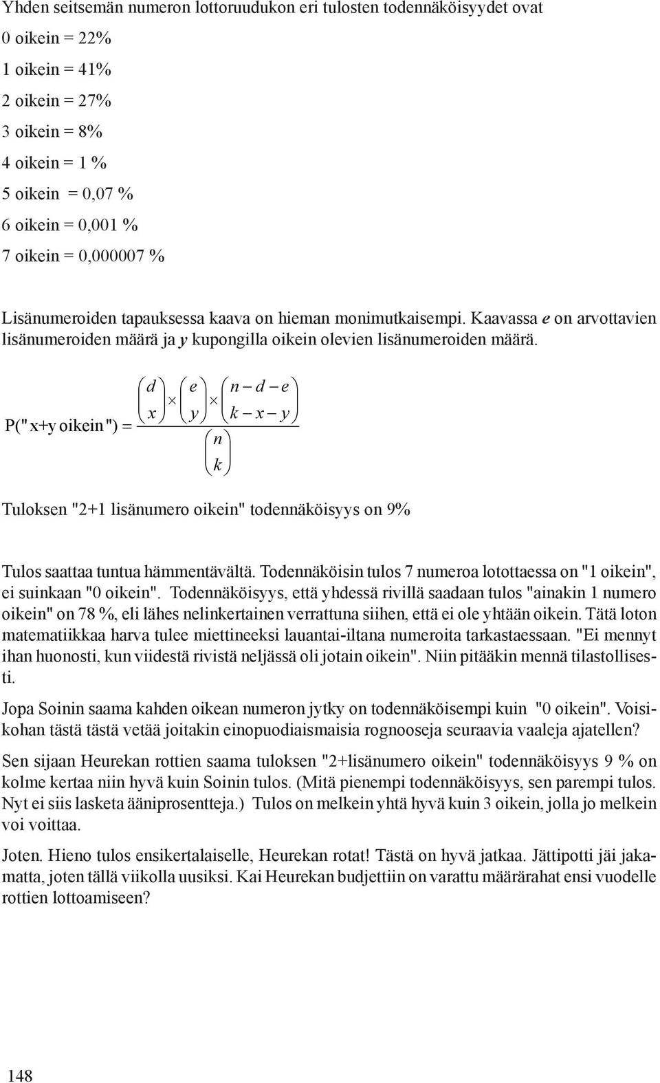 d P("x+yoikein") e nd e x y kx y n k Tuloksen "2+1 lisänumero oikein" todennäköisyys on 9% Tulos saattaa tuntua hämmentävältä.