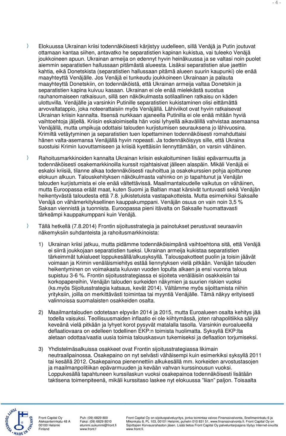 Lisäksi separatistien alue jaettiin kahtia, eikä Donetskista (separatistien hallussaan pitämä alueen suurin kaupunki) ole enää maayhteyttä Venäjälle.