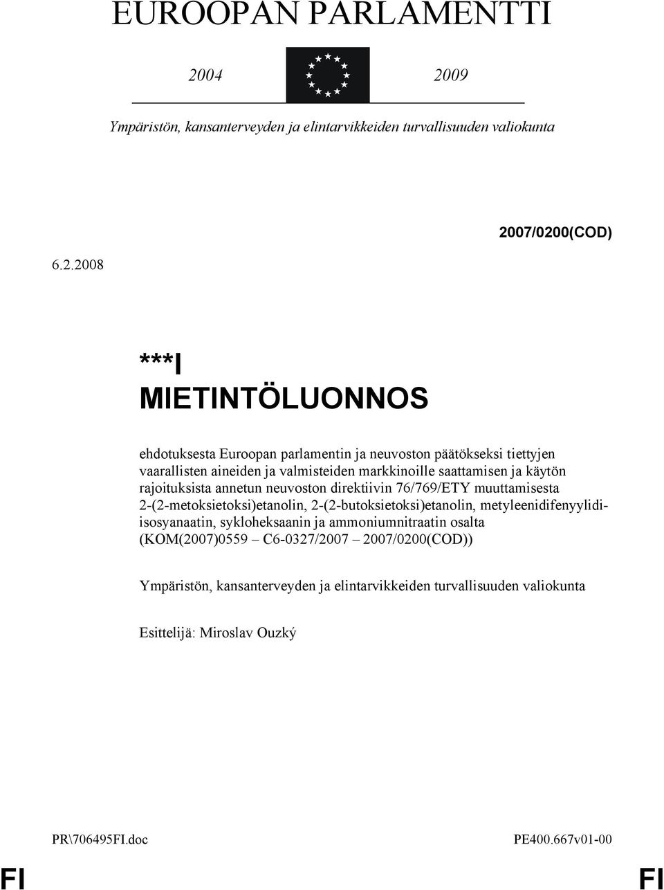 neuvoston päätökseksi tiettyjen vaarallisten aineiden ja valmisteiden markkinoille saattamisen ja käytön rajoituksista annetun neuvoston direktiivin 76/769/ETY