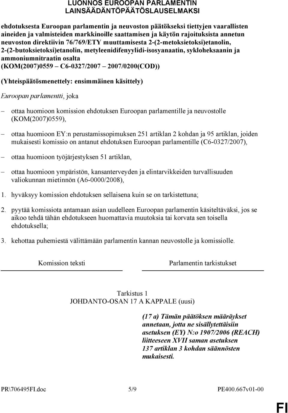 ammoniumnitraatin osalta (KOM(2007)0559 C6-0327/2007 2007/0200(COD)) (Yhteispäätösmenettely: ensimmäinen käsittely) Euroopan parlamentti, joka ottaa huomioon komission ehdotuksen Euroopan