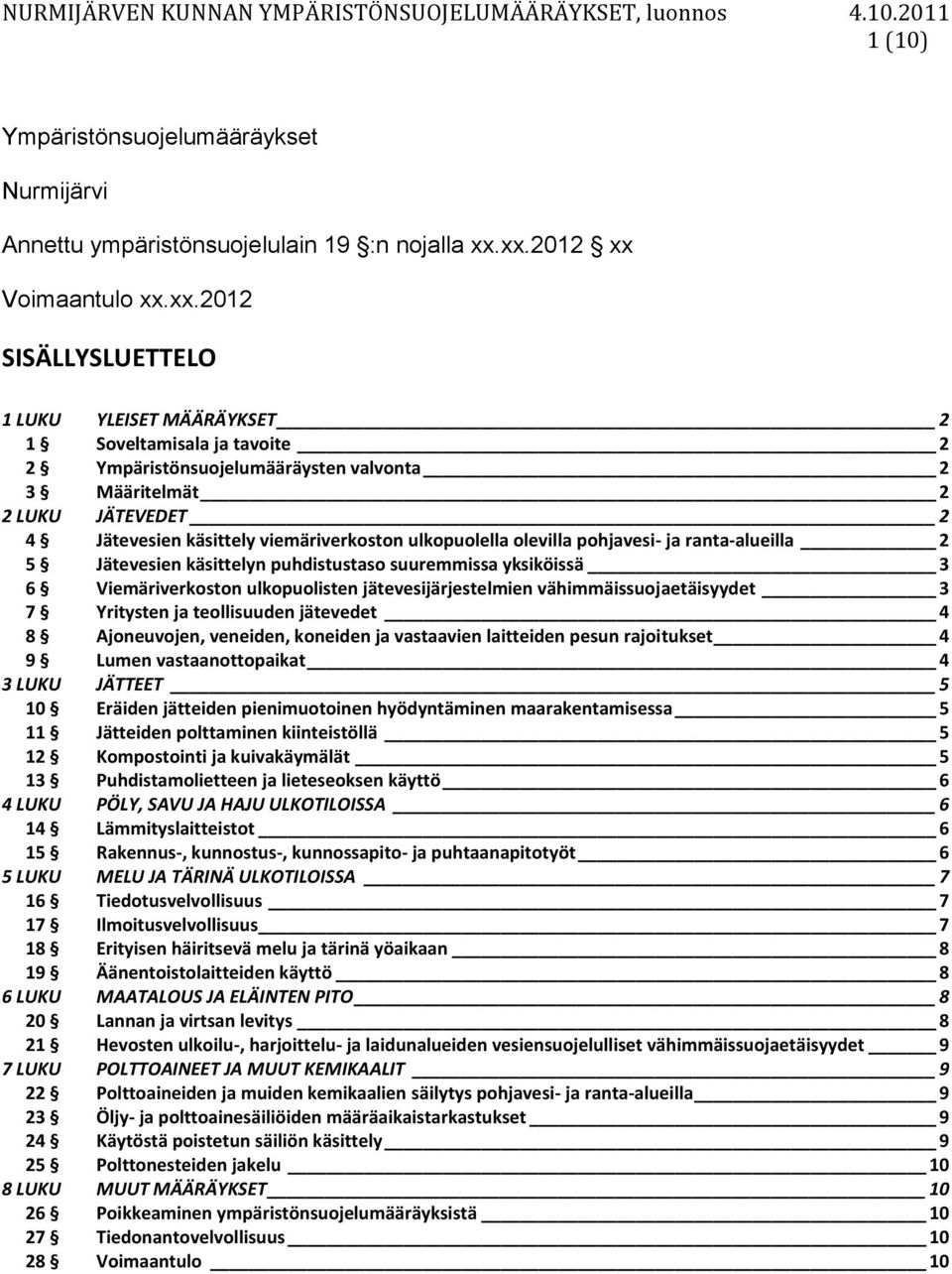 käsittely viemäriverkoston ulkopuolella olevilla pohjavesi- ja ranta-alueilla 2 5 Jätevesien käsittelyn puhdistustaso suuremmissa yksiköissä 3 6 Viemäriverkoston ulkopuolisten jätevesijärjestelmien