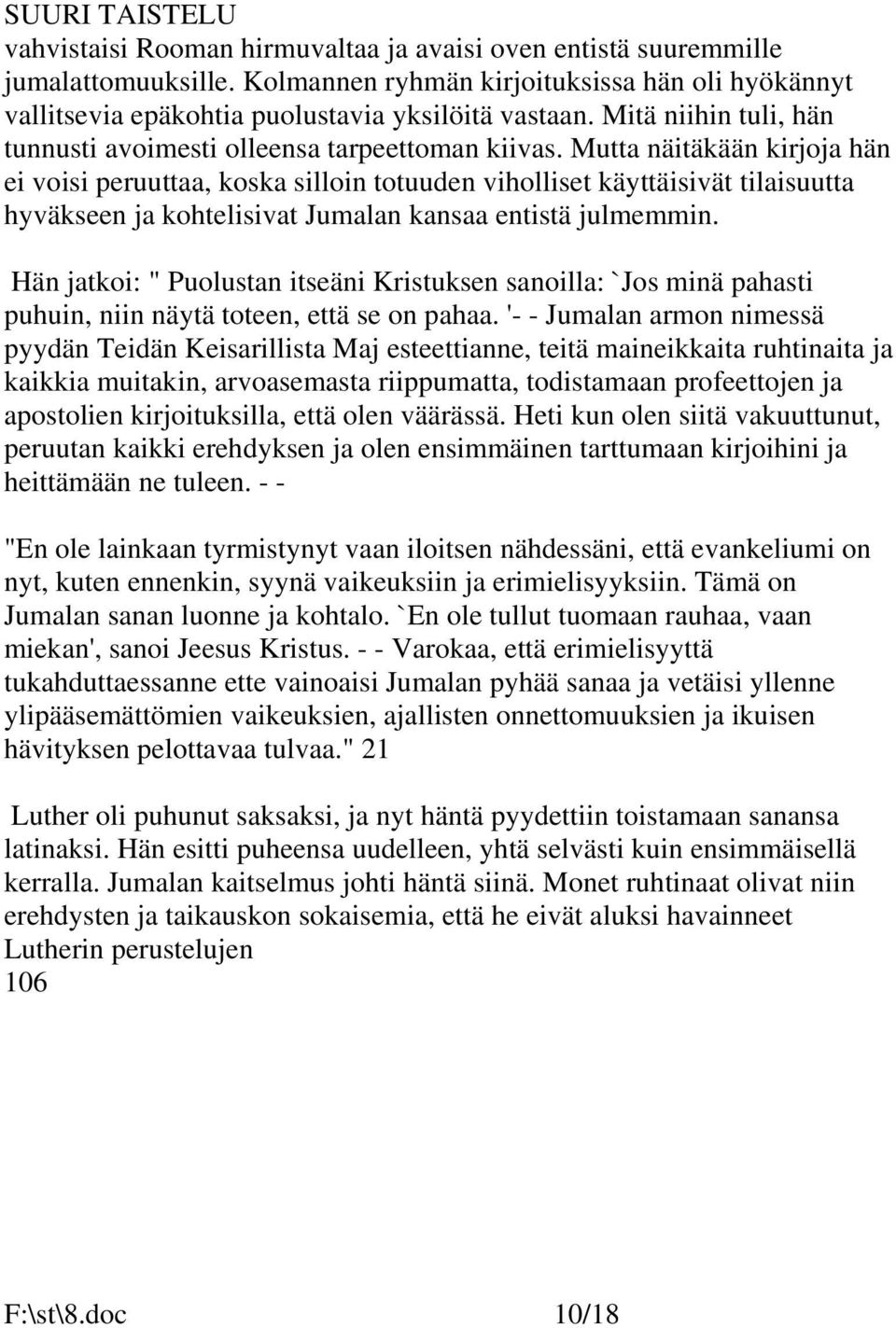 Mutta näitäkään kirjoja hän ei voisi peruuttaa, koska silloin totuuden viholliset käyttäisivät tilaisuutta hyväkseen ja kohtelisivat Jumalan kansaa entistä julmemmin.