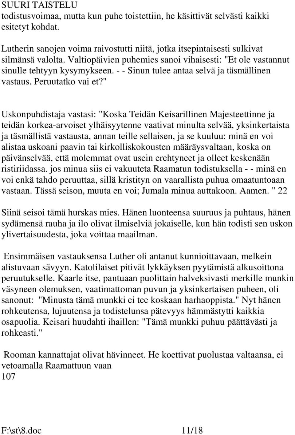 " Uskonpuhdistaja vastasi: "Koska Teidän Keisarillinen Majesteettinne ja teidän korkea-arvoiset ylhäisyytenne vaativat minulta selvää, yksinkertaista ja täsmällistä vastausta, annan teille sellaisen,