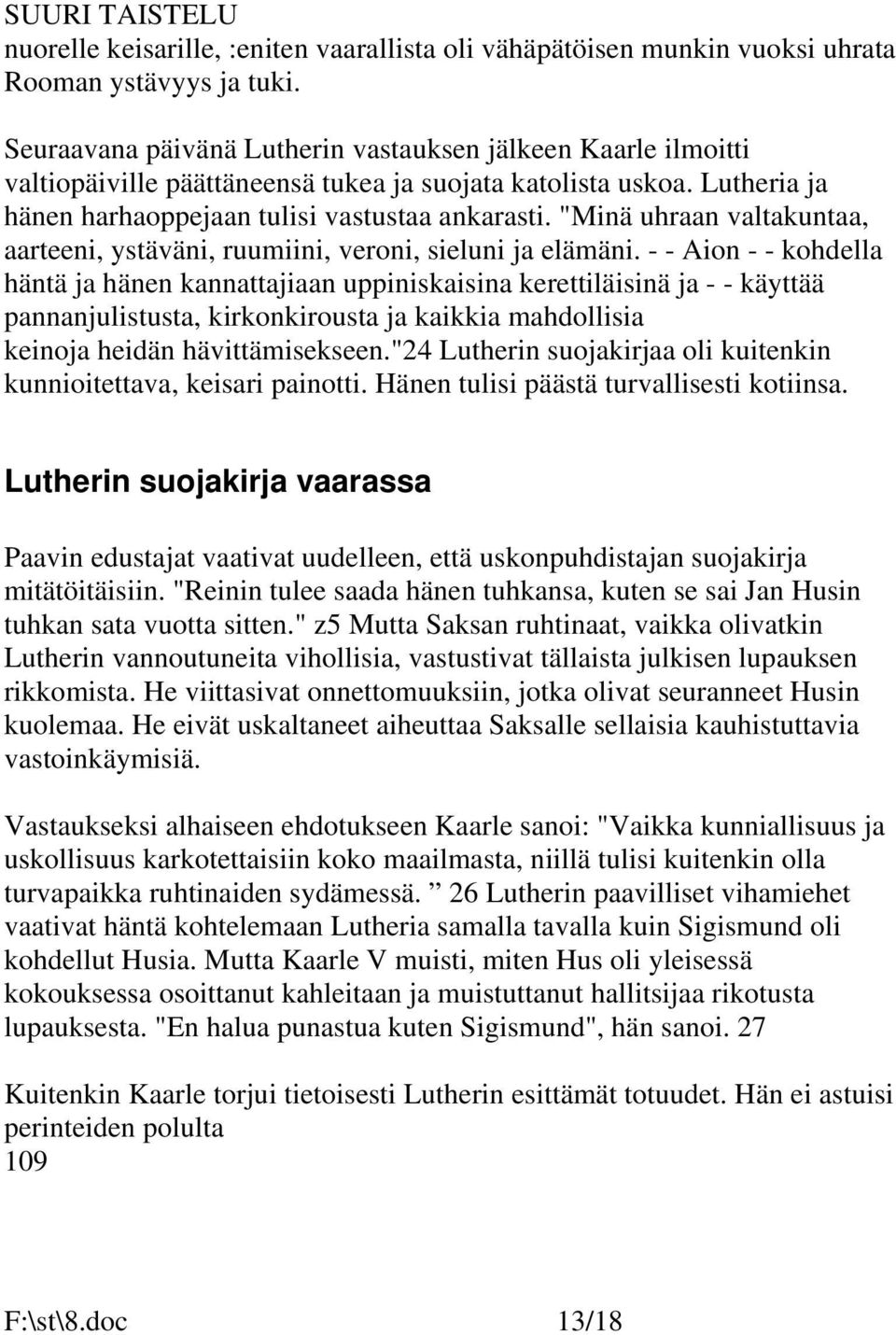 "Minä uhraan valtakuntaa, aarteeni, ystäväni, ruumiini, veroni, sieluni ja elämäni.