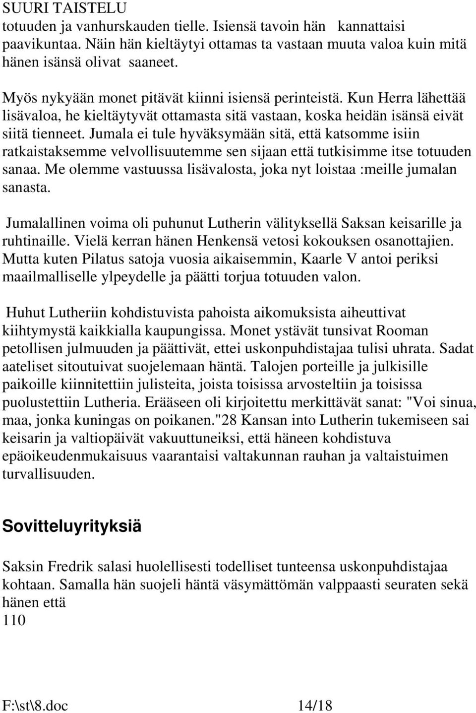Jumala ei tule hyväksymään sitä, että katsomme isiin ratkaistaksemme velvollisuutemme sen sijaan että tutkisimme itse totuuden sanaa.