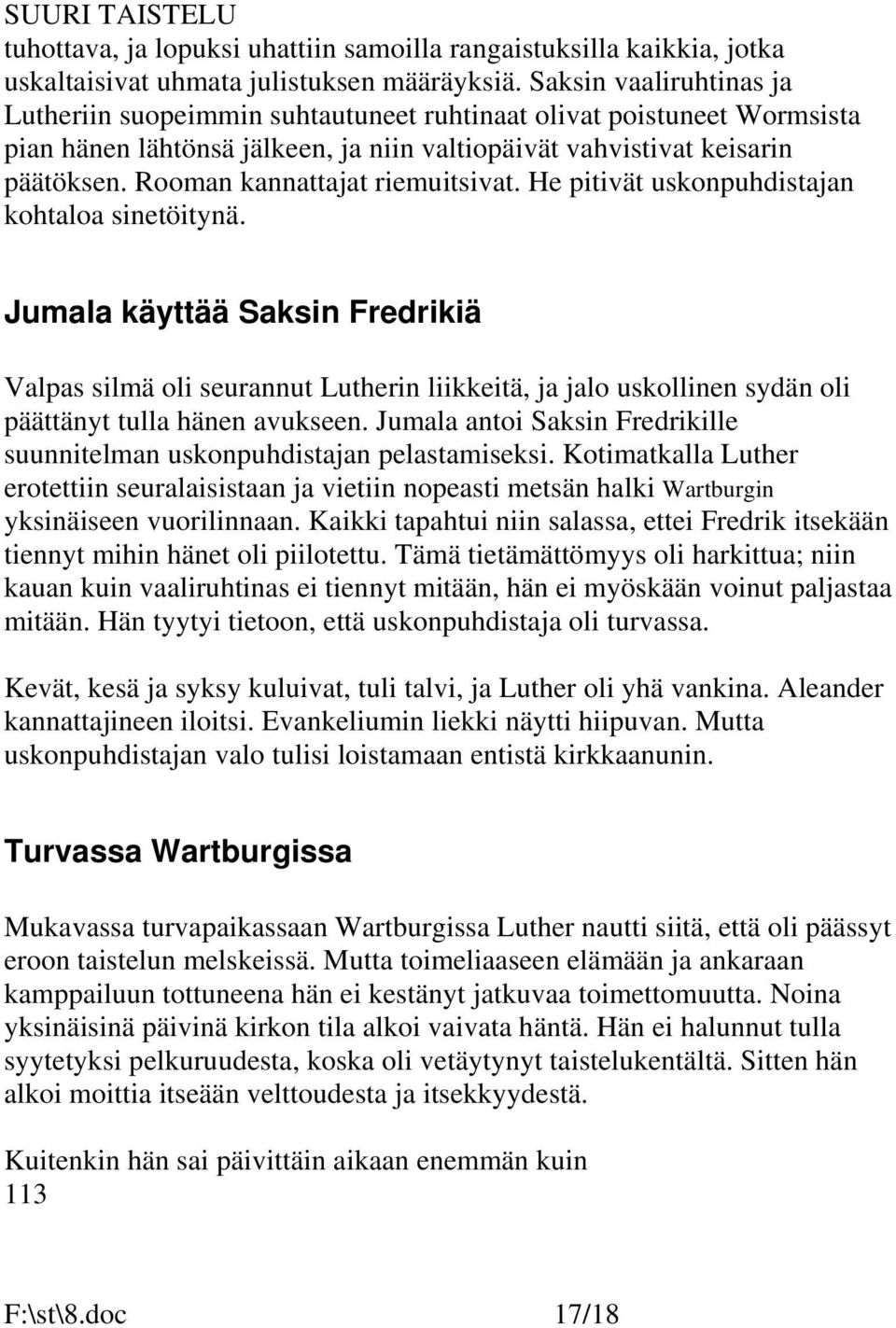 Rooman kannattajat riemuitsivat. He pitivät uskonpuhdistajan kohtaloa sinetöitynä.