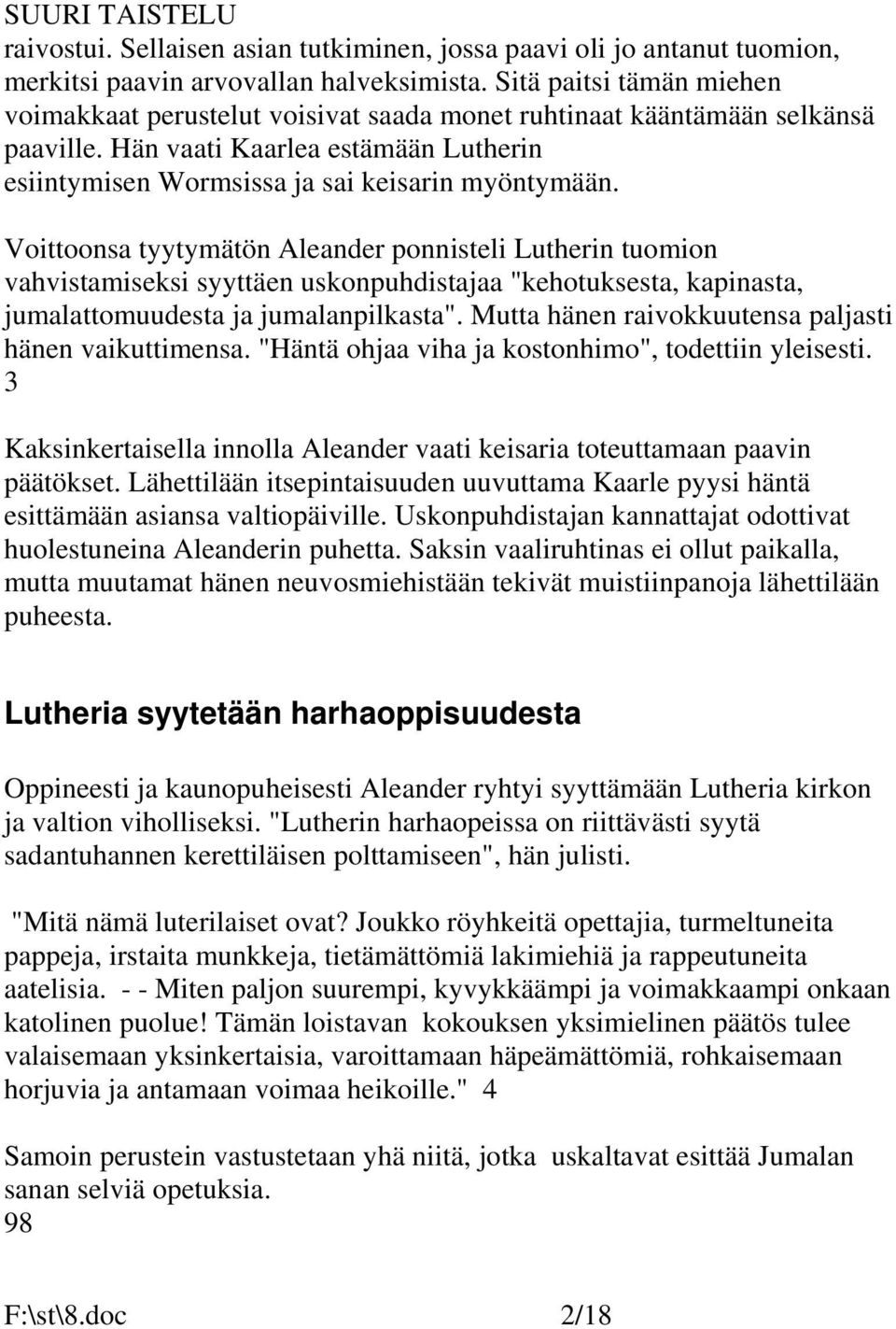 Voittoonsa tyytymätön Aleander ponnisteli Lutherin tuomion vahvistamiseksi syyttäen uskonpuhdistajaa "kehotuksesta, kapinasta, jumalattomuudesta ja jumalanpilkasta".