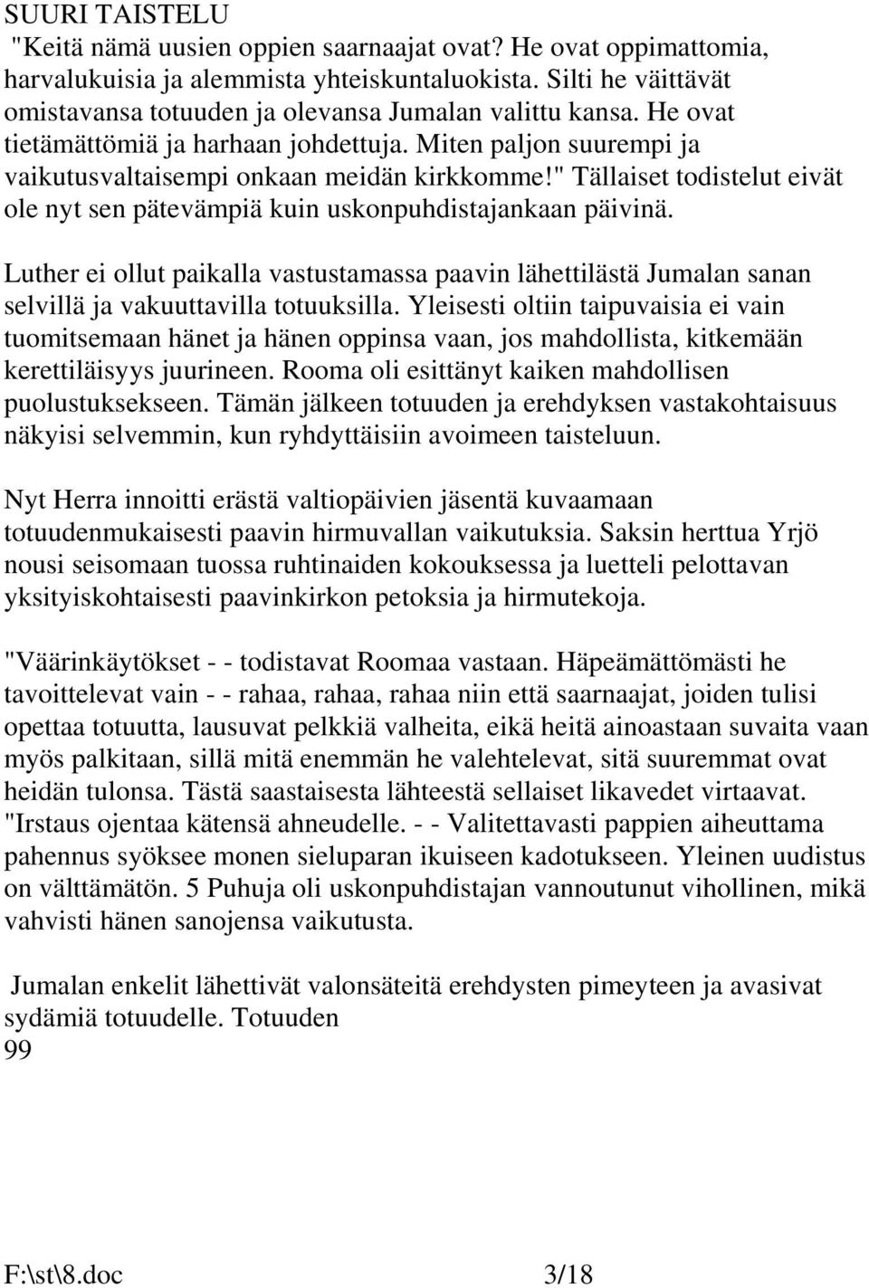 Luther ei ollut paikalla vastustamassa paavin lähettilästä Jumalan sanan selvillä ja vakuuttavilla totuuksilla.