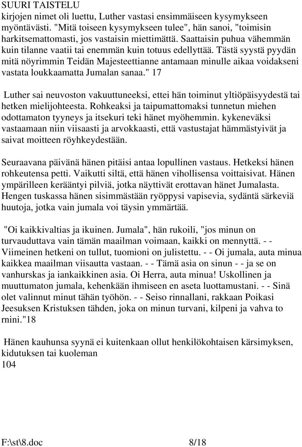 Tästä syystä pyydän mitä nöyrimmin Teidän Majesteettianne antamaan minulle aikaa voidakseni vastata loukkaamatta Jumalan sanaa.