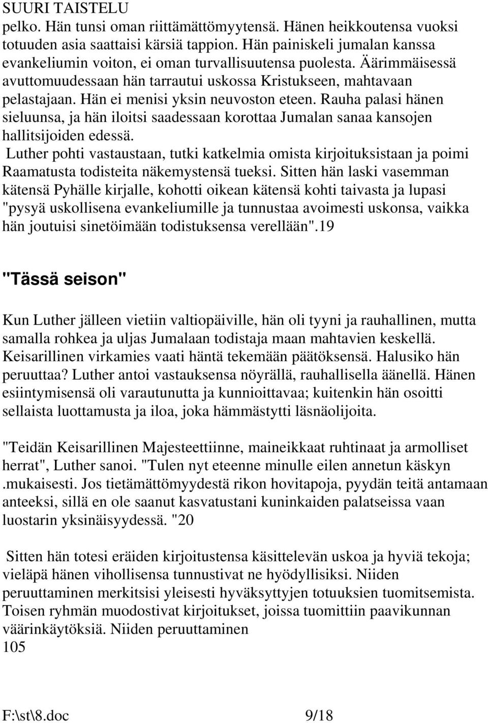 Rauha palasi hänen sieluunsa, ja hän iloitsi saadessaan korottaa Jumalan sanaa kansojen hallitsijoiden edessä.