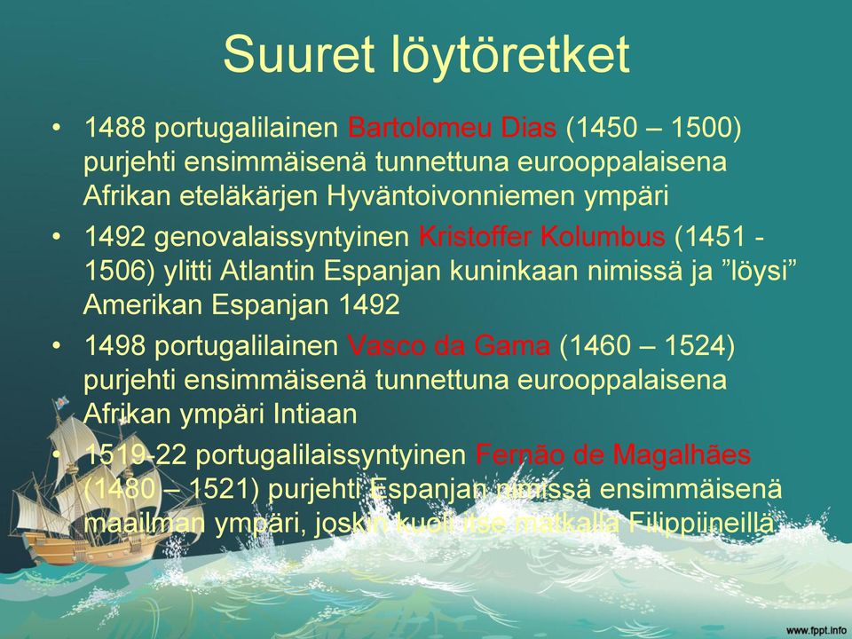 Espanjan 1492 1498 portugalilainen Vasco da Gama (1460 1524) purjehti ensimmäisenä tunnettuna eurooppalaisena Afrikan ympäri Intiaan 1519-22