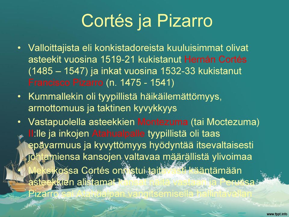 1475-1541) Kummallekin oli tyypillistä häikäilemättömyys, armottomuus ja taktinen kyvykkyys Vastapuolella asteekkien Montezuma (tai Moctezuma) II:lle ja inkojen