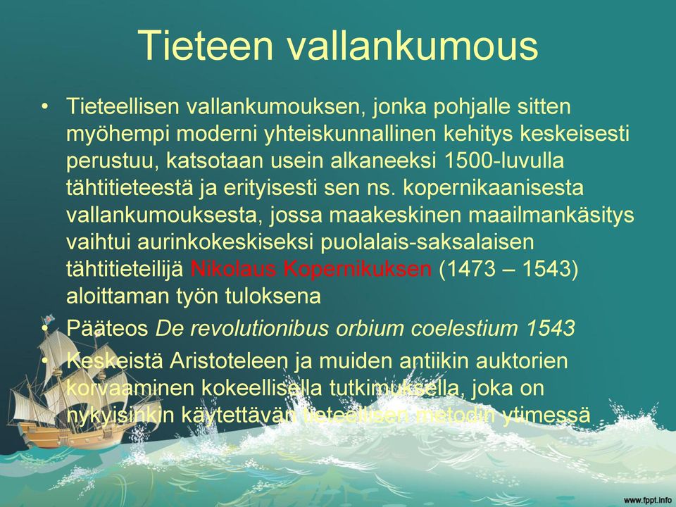 kopernikaanisesta vallankumouksesta, jossa maakeskinen maailmankäsitys vaihtui aurinkokeskiseksi puolalais-saksalaisen tähtitieteilijä Nikolaus