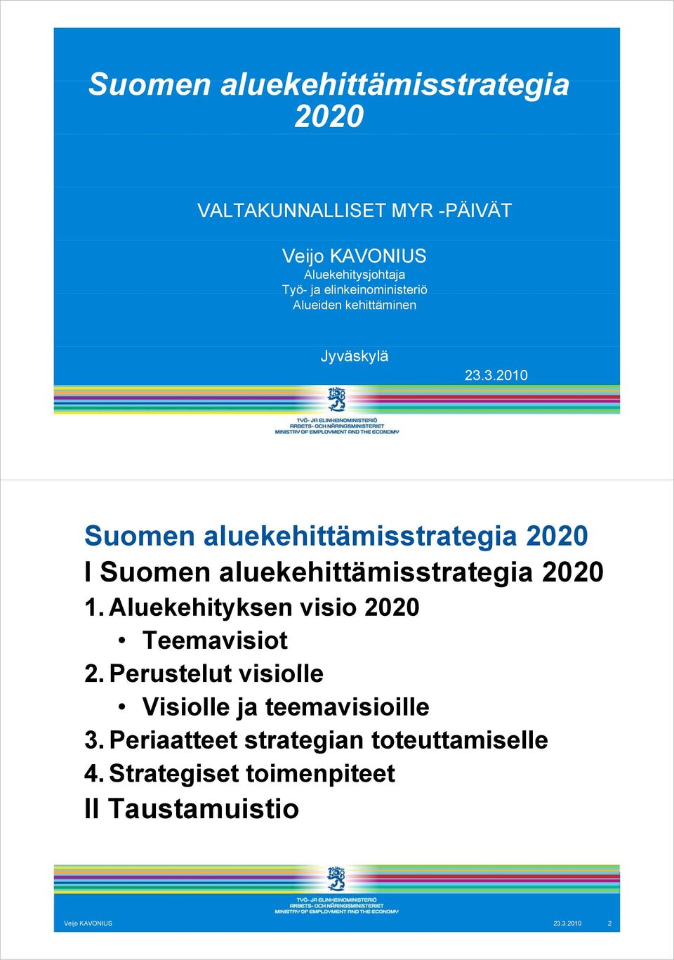 3.2010 Suomen aluekehittämisstrategia 2020 I Suomen aluekehittämisstrategia 2020 1.