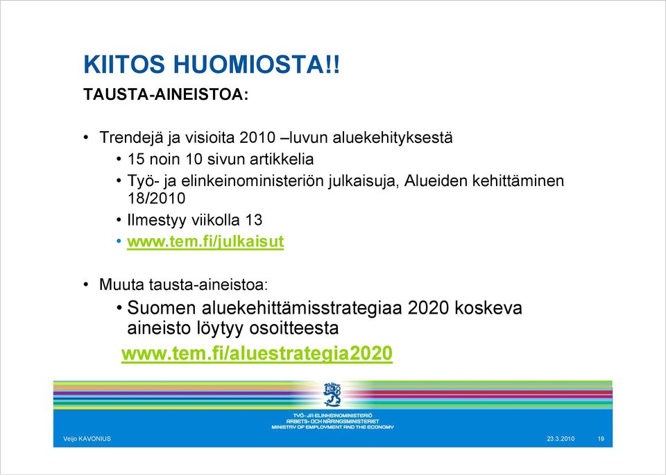 artikkelia Työ- ja elinkeinoministeriön julkaisuja, Alueiden kehittäminen 18/2010 Ilmestyy viikolla