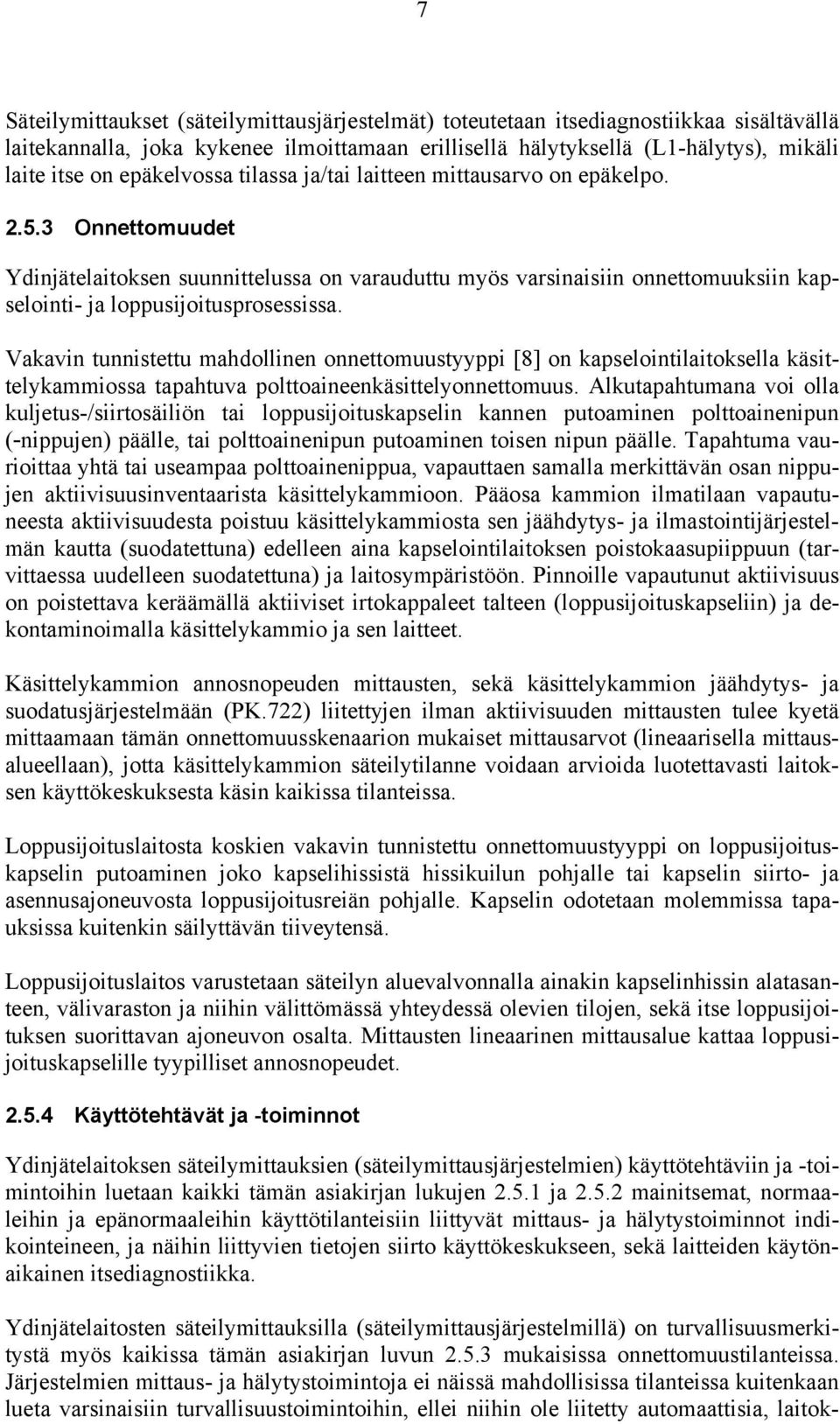 3 Onnettomuudet Ydinjätelaitoksen suunnittelussa on varauduttu myös varsinaisiin onnettomuuksiin kapselointi- ja loppusijoitusprosessissa.