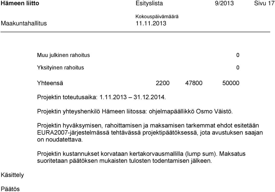 Projektin hyväksymisen, rahoittamisen ja maksamisen tarkemmat ehdot esitetään EURA2007-järjestelmässä tehtävässä