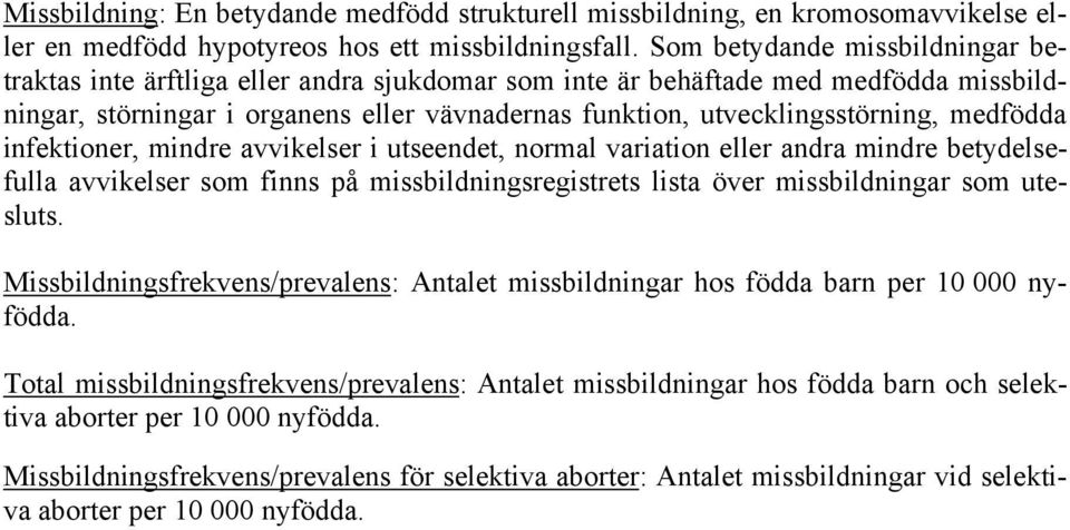 medfödda infektioner, mindre avvikelser i utseendet, normal variation eller andra mindre betydelsefulla avvikelser som finns på missbildningsregistrets lista över missbildningar som utesluts.