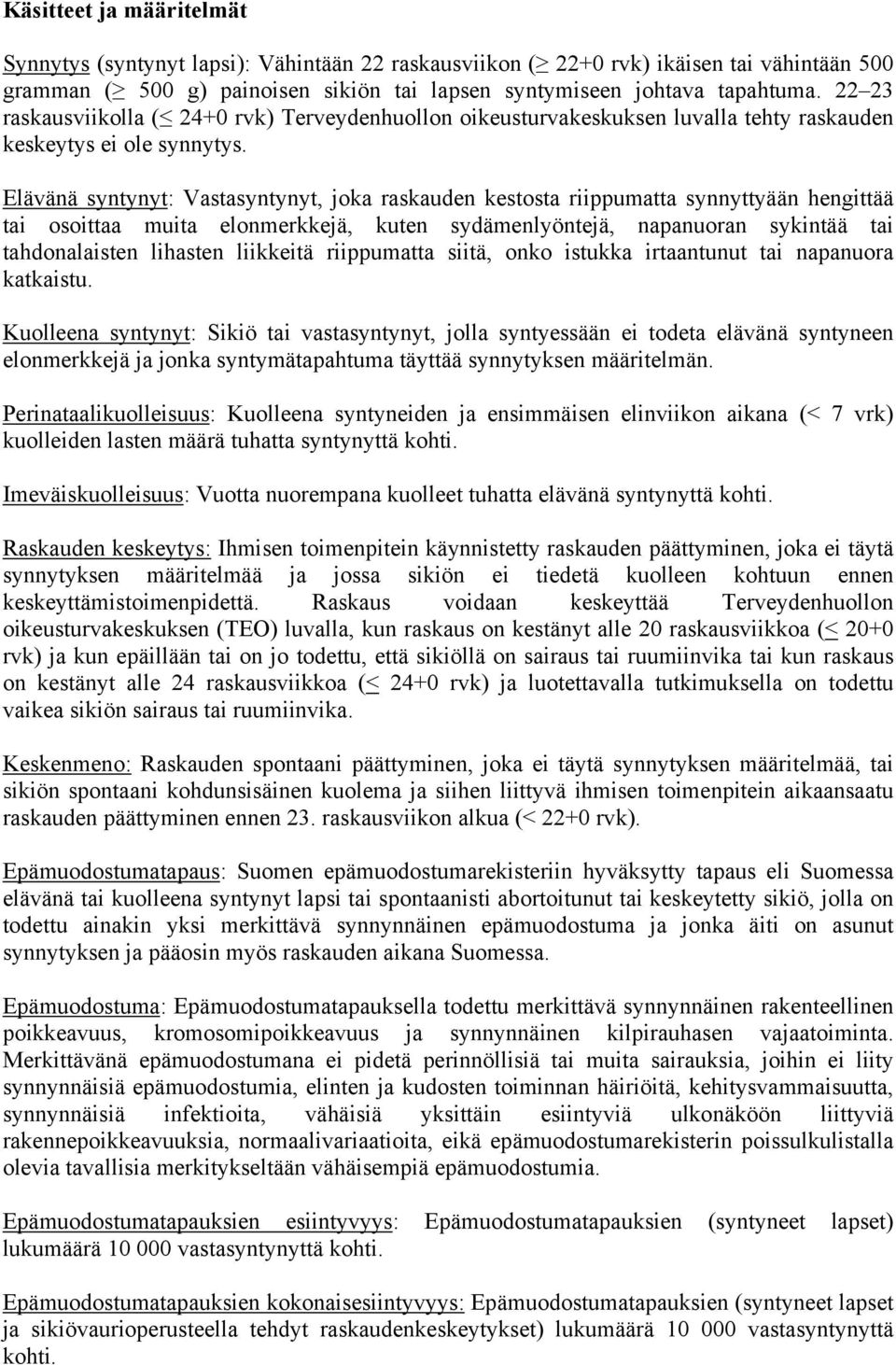 Elävänä syntynyt: Vastasyntynyt, joka raskauden kestosta riippumatta synnyttyään hengittää tai osoittaa muita elonmerkkejä, kuten sydämenlyöntejä, napanuoran sykintää tai tahdonalaisten lihasten