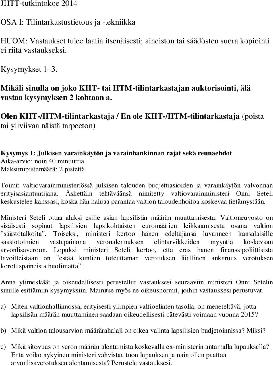 Olen KHT-/HTM-tilintarkastaja / En ole KHT-/HTM-tilintarkastaja (poista tai yliviivaa näistä tarpeeton) Kysymys 1: Julkisen varainkäytön ja varainhankinnan rajat sekä reunaehdot Aika-arvio: noin 40
